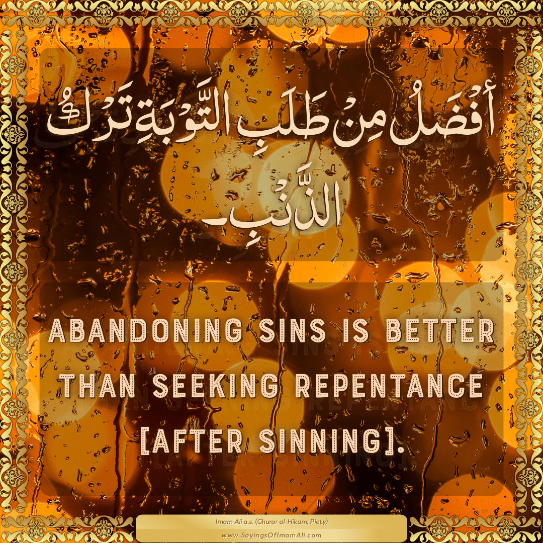 Abandoning sins is better than seeking repentance [after sinning].